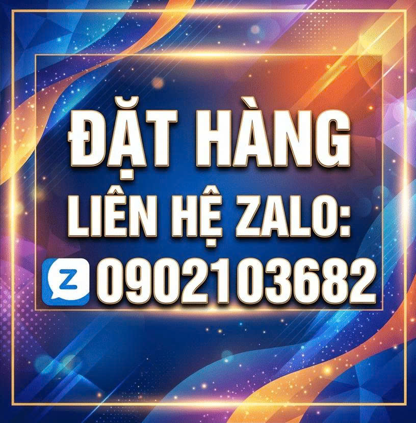 Đặt Hàng liên hệ zalo 0902103682 để được chốt đơn 